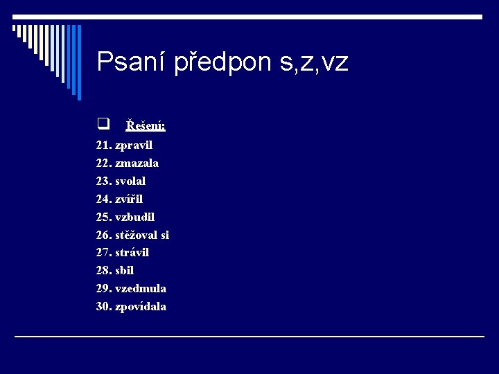 Psaní předpon s, z, vz q Řešení: 21. zpravil 22. zmazala 23. svolal 24.