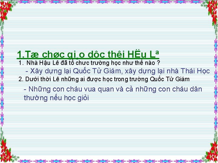 1. Tæ chøc gi¸o dôc thêi HËu Lª 1. Nhà Hậu Lê đã tổ