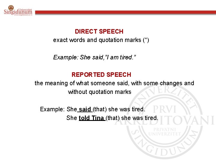DIRECT SPEECH exact words and quotation marks (“) Example: She said, ”I am tired.