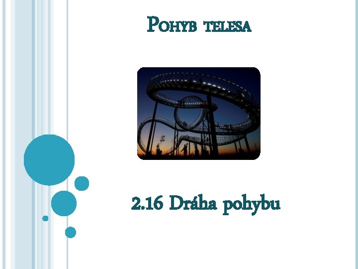 POHYB TELESA 2. 16 Dráha pohybu 