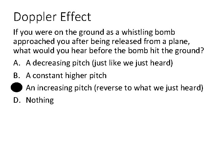 Doppler Effect If you were on the ground as a whistling bomb approached you