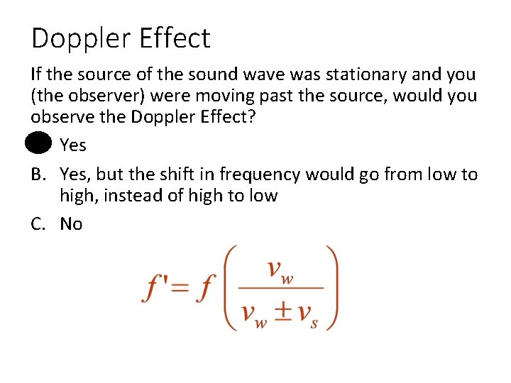 Doppler Effect If the source of the sound wave was stationary and you (the