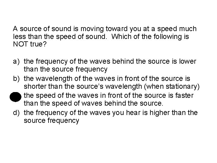 A source of sound is moving toward you at a speed much less than