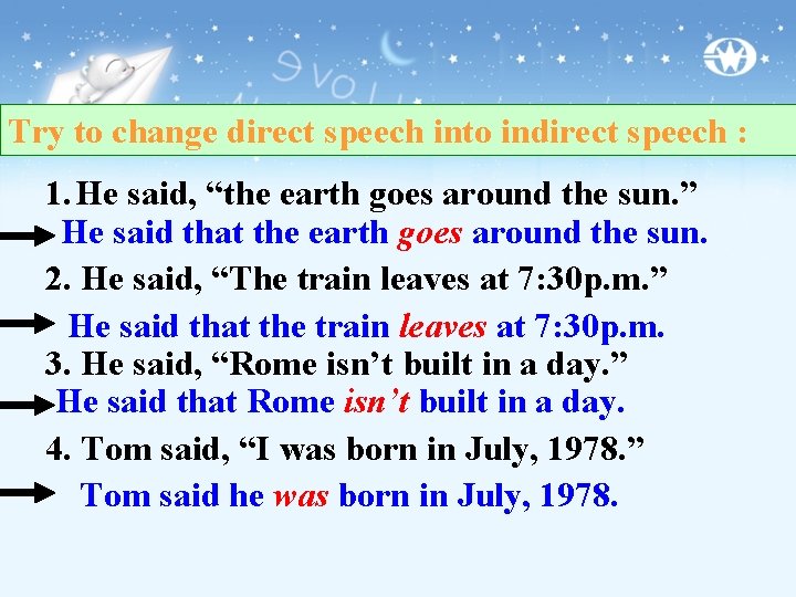 Try to change direct speech into indirect speech : 1. He said, “the earth