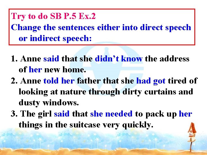 Try to do SB P. 5 Ex. 2 Change the sentences either into direct