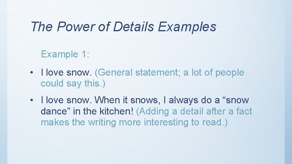 The Power of Details Example 1: • I love snow. (General statement; a lot