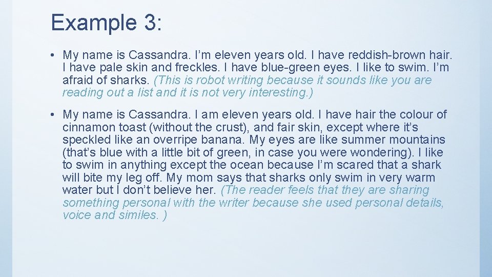 Example 3: • My name is Cassandra. I’m eleven years old. I have reddish-brown