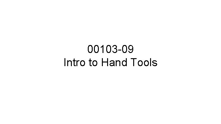 00103 -09 Intro to Hand Tools 