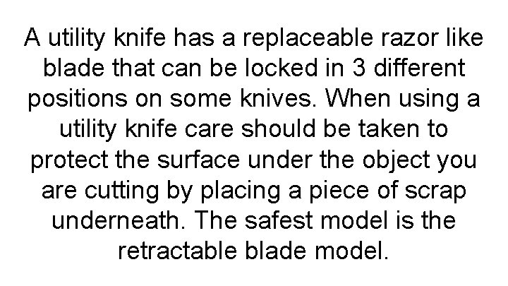 A utility knife has a replaceable razor like blade that can be locked in