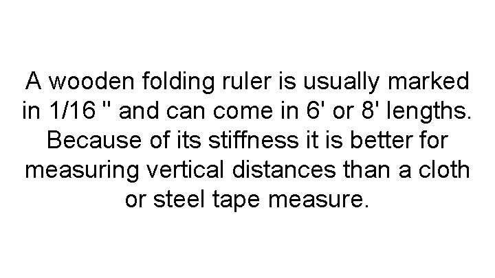 A wooden folding ruler is usually marked in 1/16 " and can come in