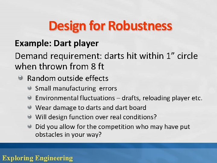 Design for Robustness Example: Dart player Demand requirement: darts hit within 1” circle when