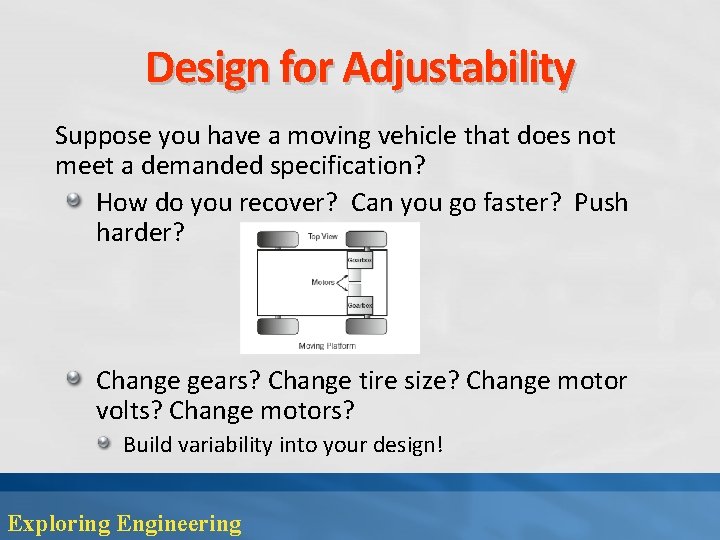 Design for Adjustability Suppose you have a moving vehicle that does not meet a