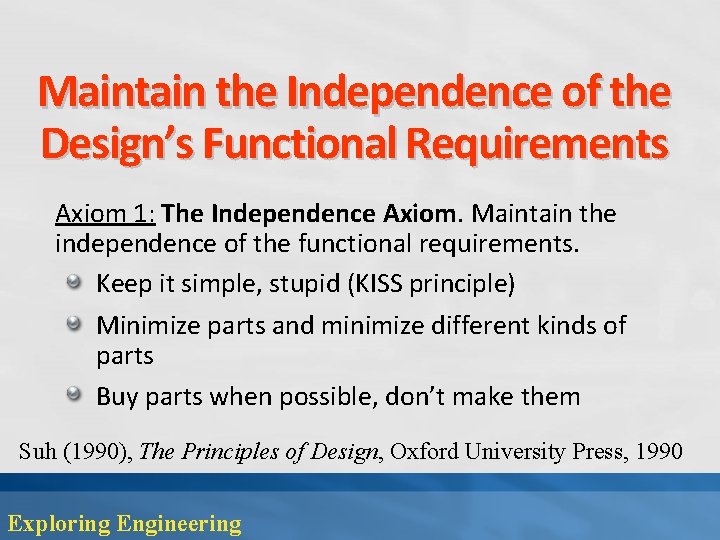 Maintain the Independence of the Design’s Functional Requirements Axiom 1: The Independence Axiom. Maintain