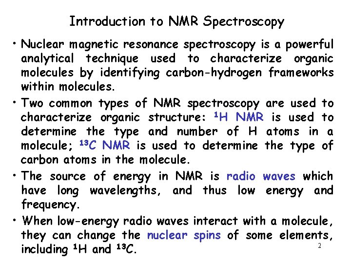 Introduction to NMR Spectroscopy • Nuclear magnetic resonance spectroscopy is a powerful analytical technique