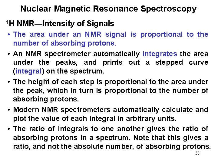 Nuclear Magnetic Resonance Spectroscopy 1 H NMR—Intensity of Signals • The area under an