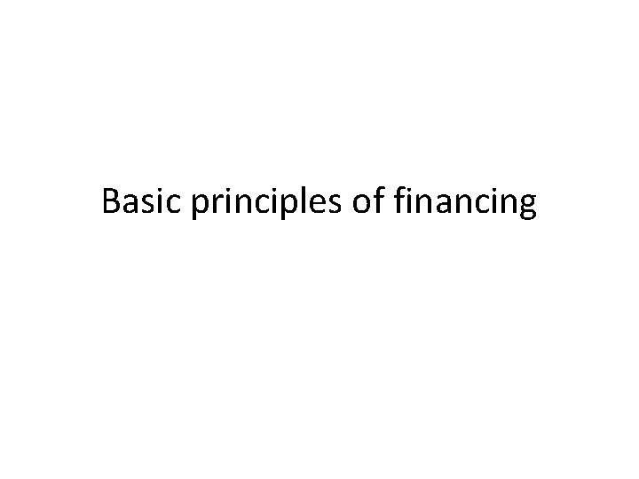 Basic Financing Basic principles of financing Advances are the major