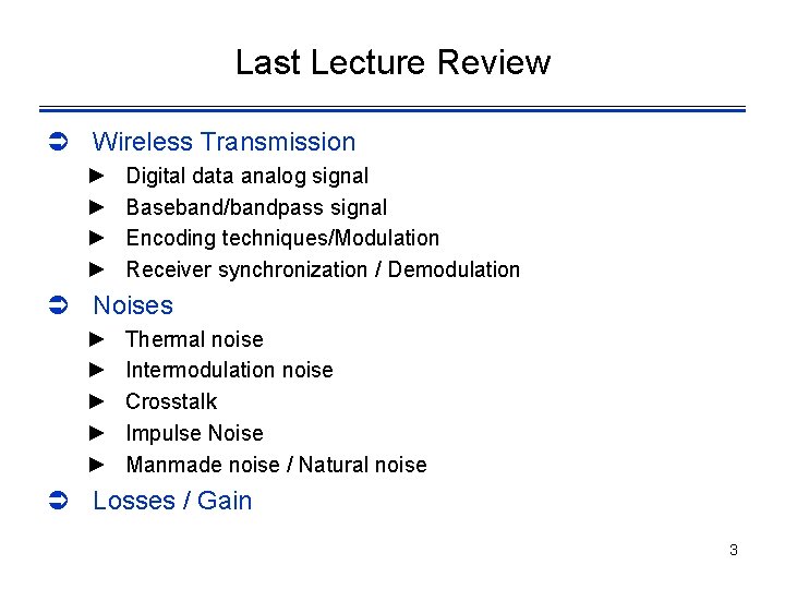Last Lecture Review Ü Wireless Transmission ► ► Digital data analog signal Baseband/bandpass signal
