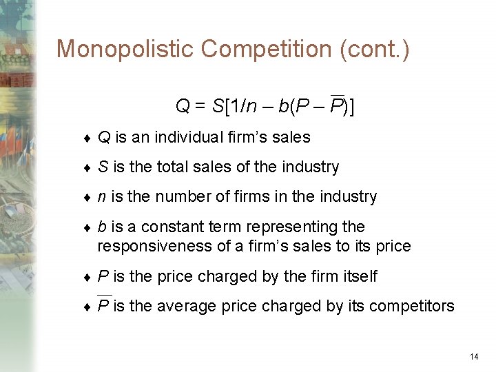 Monopolistic Competition (cont. ) Q = S[1/n – b(P – P)] ¨ Q is