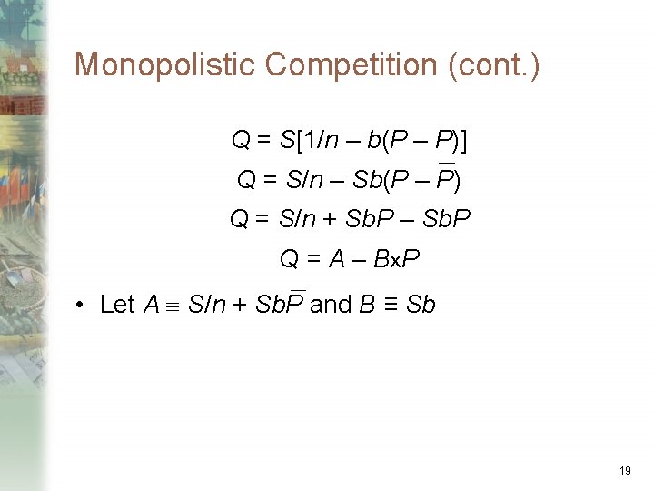 Monopolistic Competition (cont. ) Q = S[1/n – b(P – P)] Q = S/n