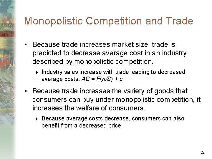Monopolistic Competition and Trade • Because trade increases market size, trade is predicted to