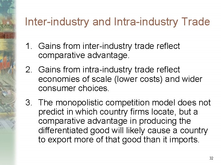 Inter-industry and Intra-industry Trade 1. Gains from inter-industry trade reflect comparative advantage. 2. Gains