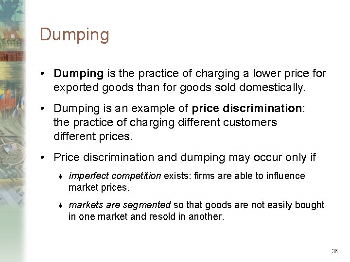 Dumping • Dumping is the practice of charging a lower price for exported goods