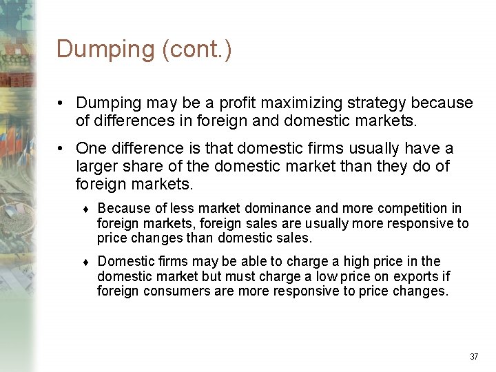 Dumping (cont. ) • Dumping may be a profit maximizing strategy because of differences