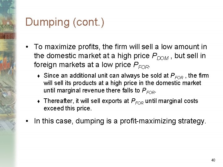 Dumping (cont. ) • To maximize profits, the firm will sell a low amount