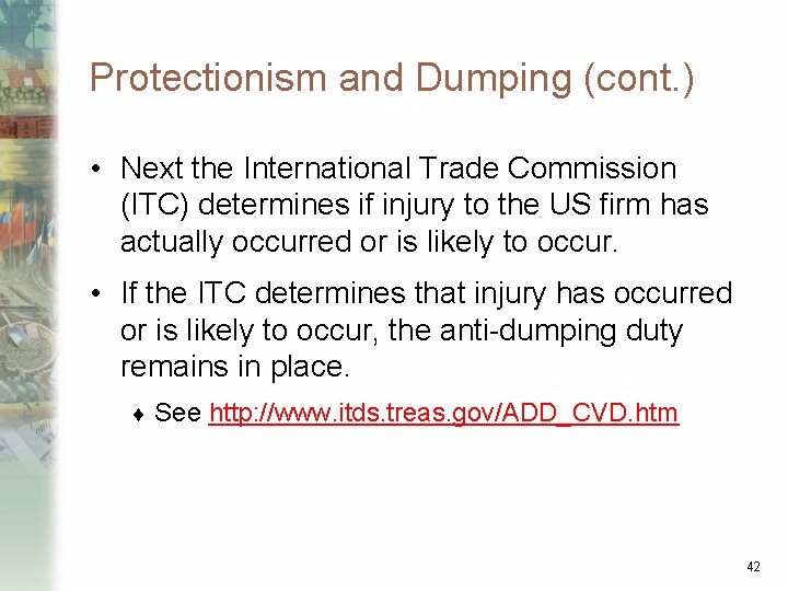 Protectionism and Dumping (cont. ) • Next the International Trade Commission (ITC) determines if