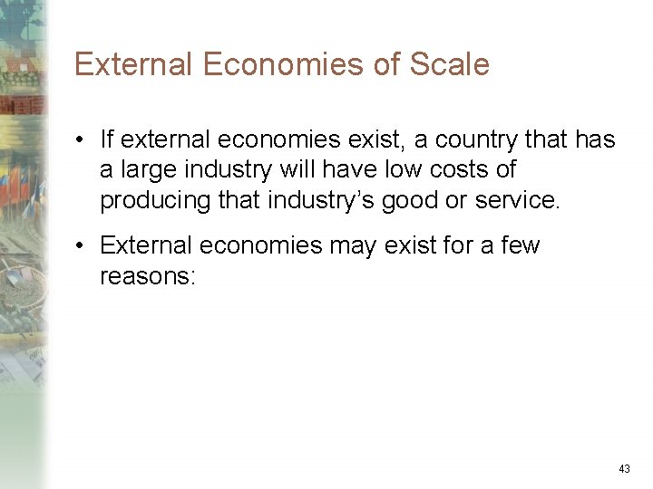 External Economies of Scale • If external economies exist, a country that has a