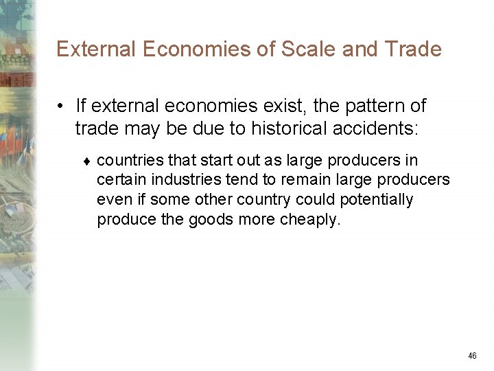 External Economies of Scale and Trade • If external economies exist, the pattern of