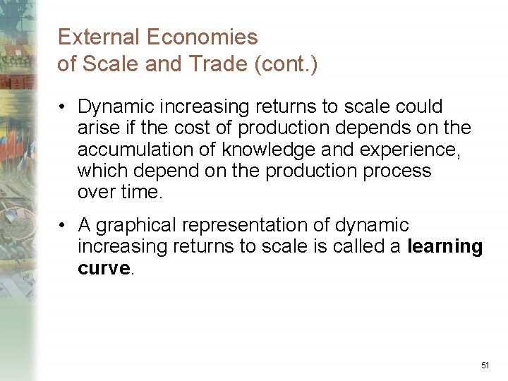 External Economies of Scale and Trade (cont. ) • Dynamic increasing returns to scale