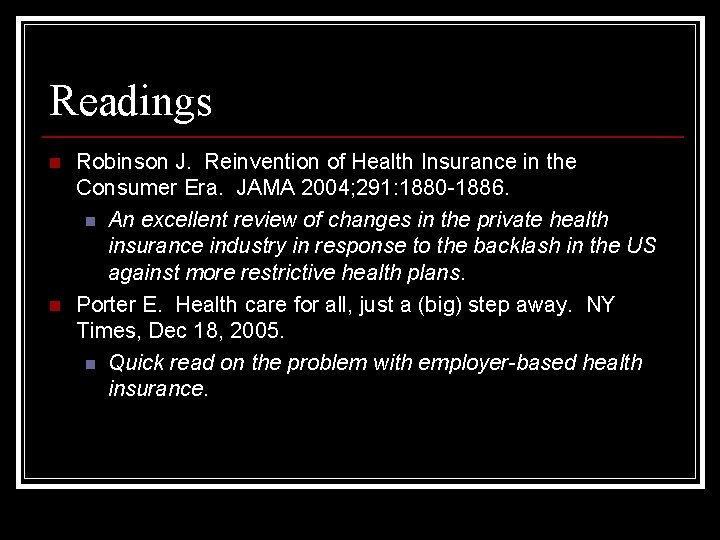 Readings n n Robinson J. Reinvention of Health Insurance in the Consumer Era. JAMA