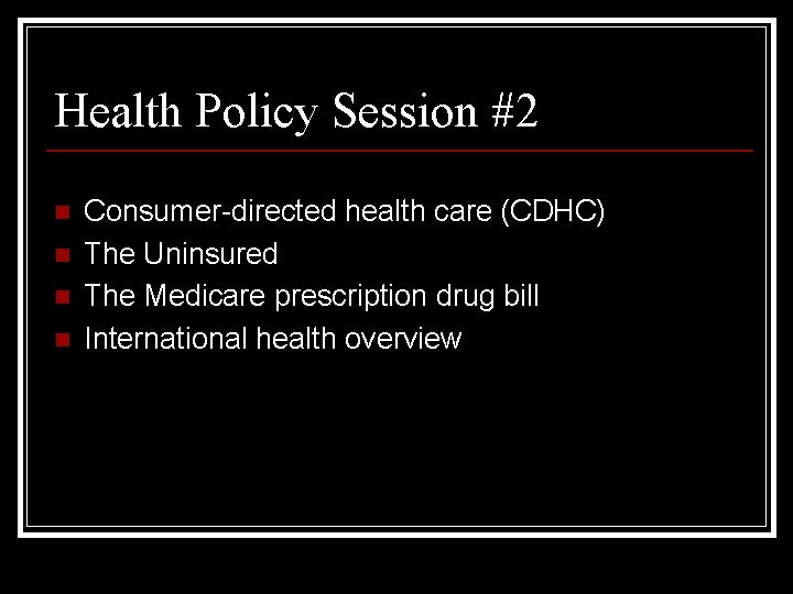 Health Policy Session #2 n n Consumer-directed health care (CDHC) The Uninsured The Medicare