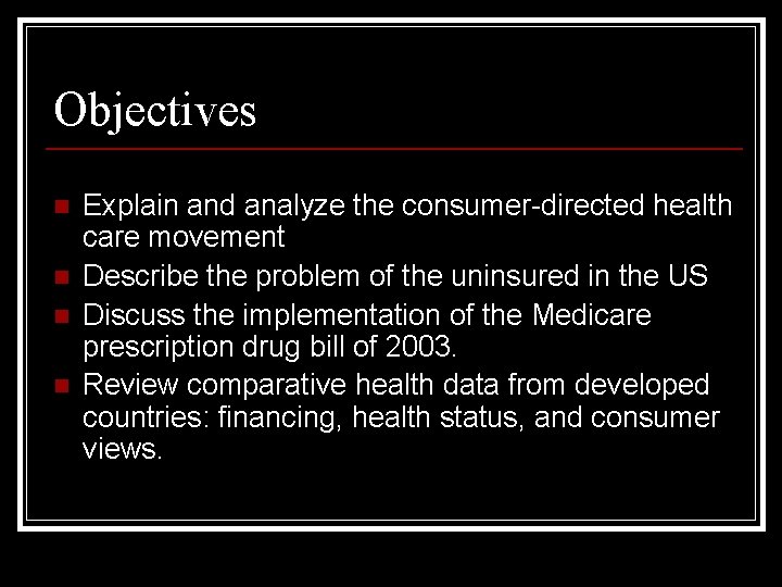 Objectives n n Explain and analyze the consumer-directed health care movement Describe the problem