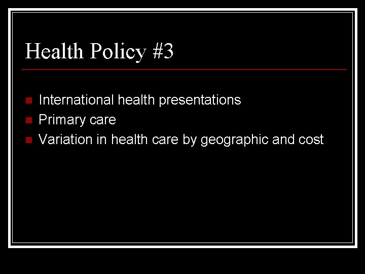 Health Policy #3 n n n International health presentations Primary care Variation in health