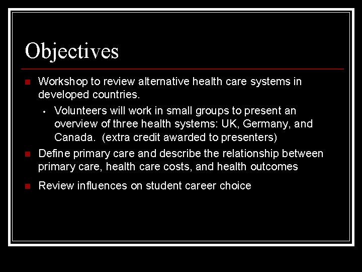 Objectives n n n Workshop to review alternative health care systems in developed countries.