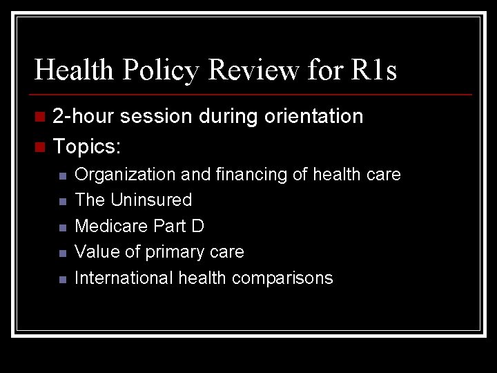 Health Policy Review for R 1 s 2 -hour session during orientation n Topics:
