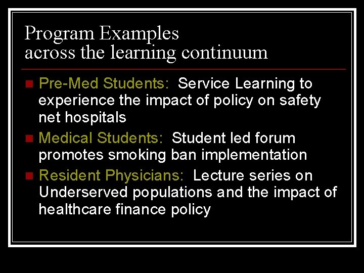 Program Examples across the learning continuum Pre-Med Students: Service Learning to experience the impact