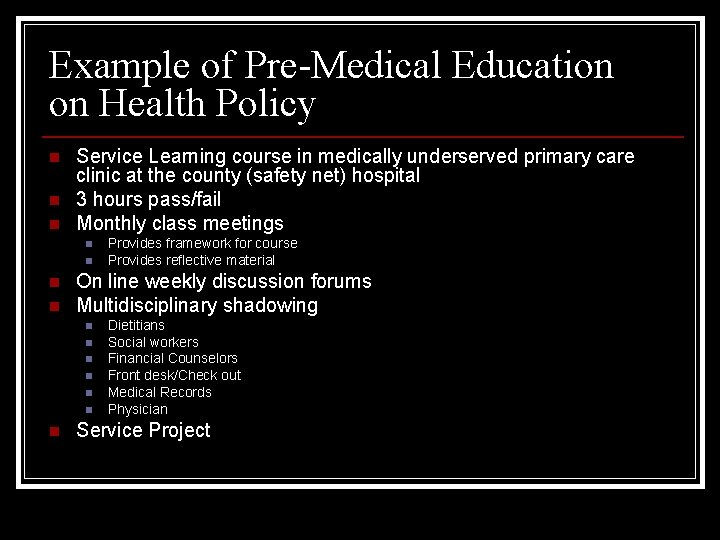 Example of Pre-Medical Education on Health Policy n n n Service Learning course in