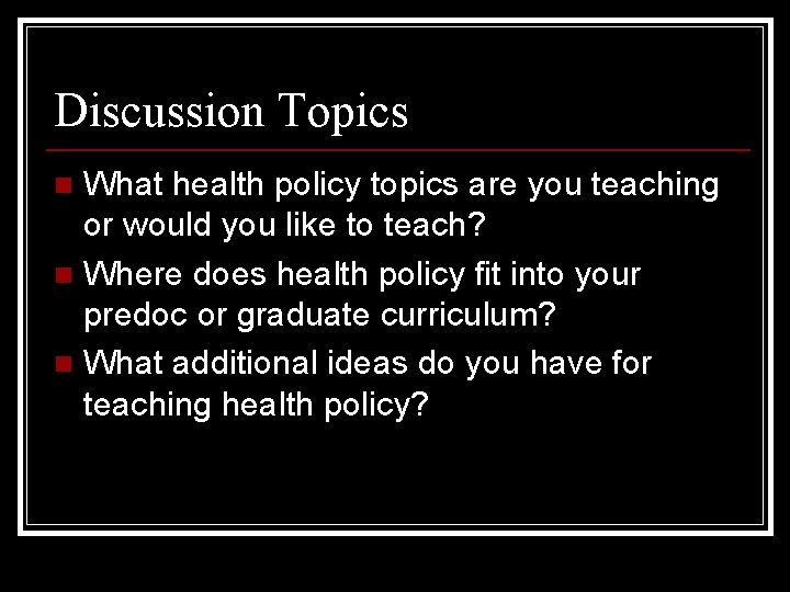 Discussion Topics What health policy topics are you teaching or would you like to
