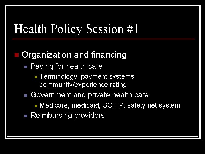 Health Policy Session #1 n Organization and financing n Paying for health care n
