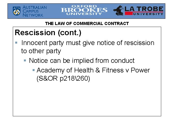 THE LAW OF COMMERCIAL CONTRACT Rescission (cont. ) § Innocent party must give notice