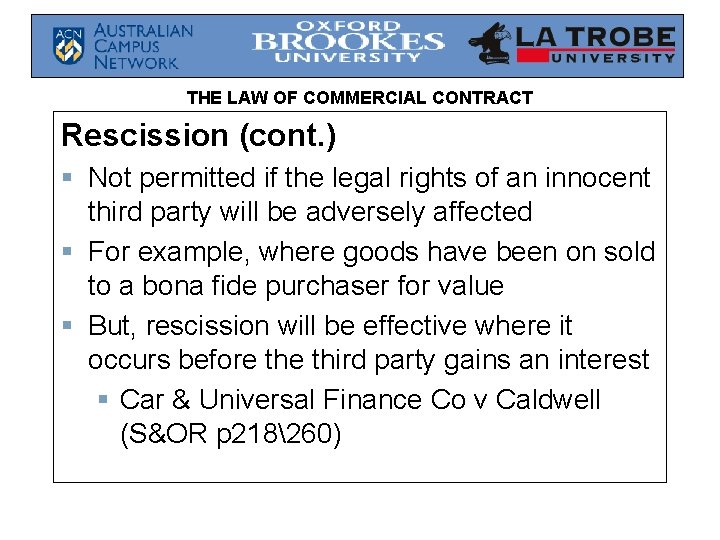 THE LAW OF COMMERCIAL CONTRACT Rescission (cont. ) § Not permitted if the legal