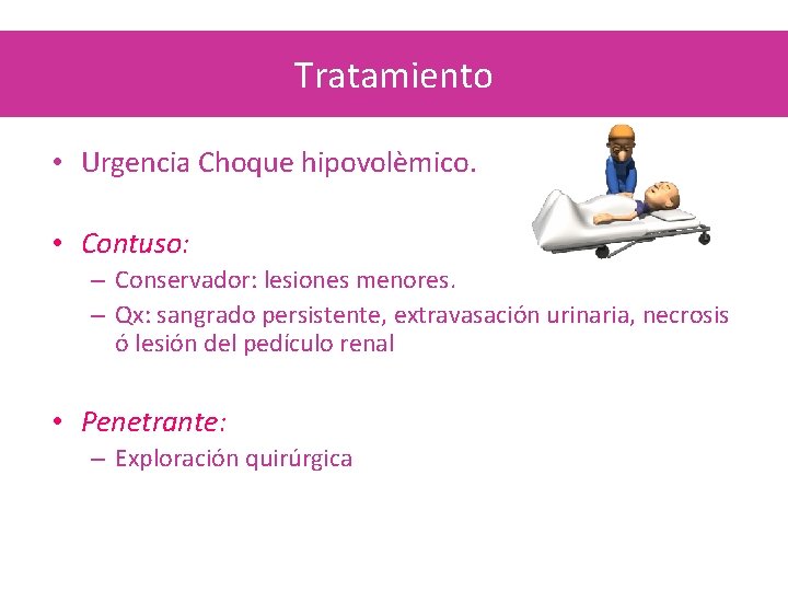 Tratamiento • Urgencia Choque hipovolèmico. • Contuso: – Conservador: lesiones menores. – Qx: sangrado