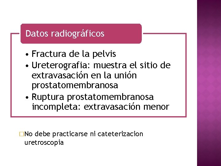 Datos radiográficos • Fractura de la pelvis • Ureterografia: muestra el sitio de extravasación