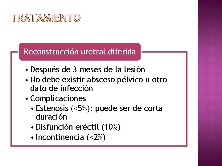 Reconstrucción uretral diferida • Después de 3 meses de la lesión • No debe