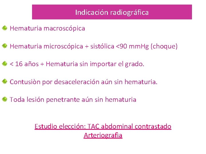 Indicación radiográfica Hematuria macroscópica Hematuria microscópica + sistólica <90 mm. Hg (choque) < 16