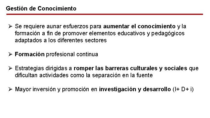 Gestión de Conocimiento Ø Se requiere aunar esfuerzos para aumentar el conocimiento y la