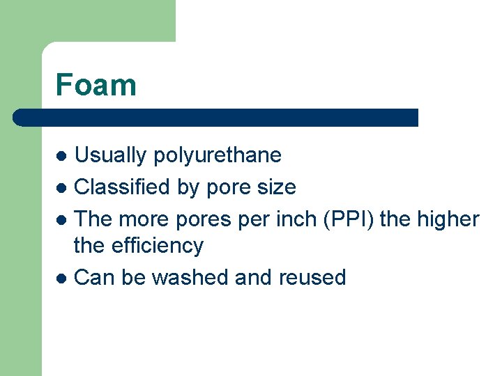 Foam Usually polyurethane l Classified by pore size l The more pores per inch